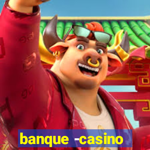 banque -casino