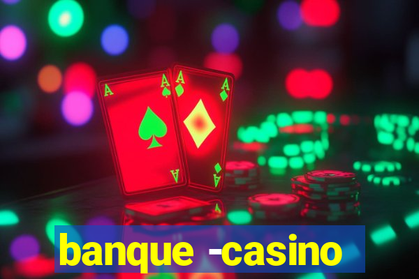 banque -casino