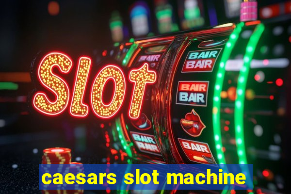 caesars slot machine