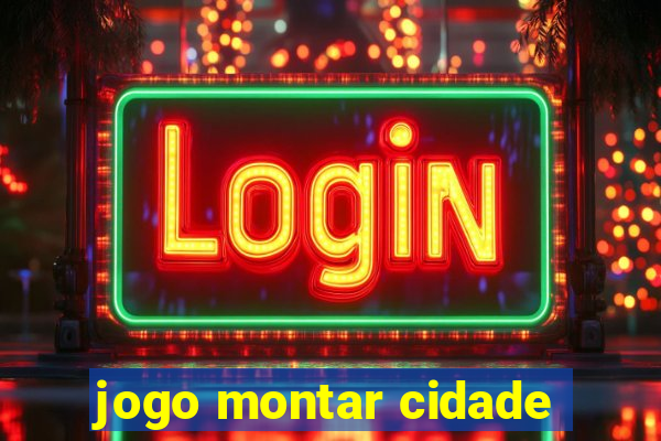 jogo montar cidade