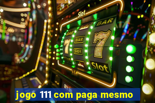 jogo 111 com paga mesmo