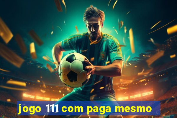 jogo 111 com paga mesmo