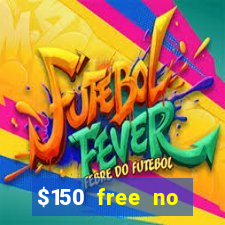 $150 free no deposit casino