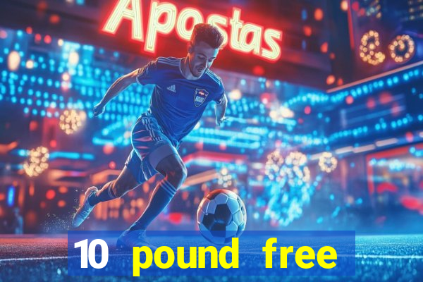 10 pound free casino no deposit