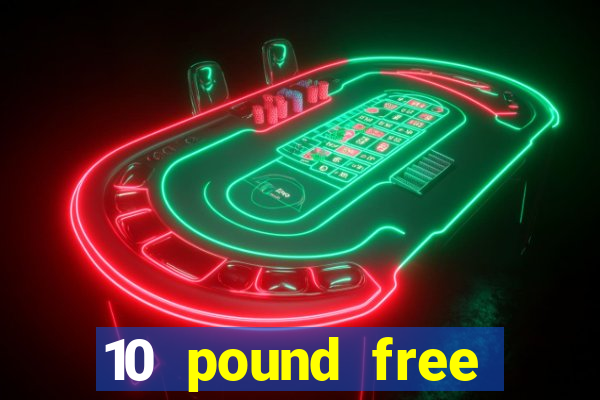 10 pound free casino no deposit