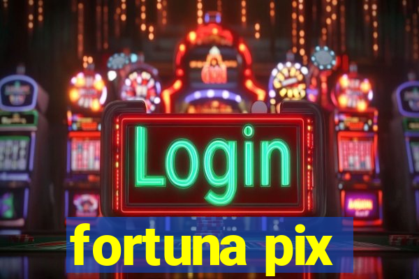 fortuna pix