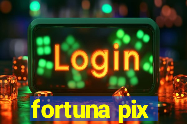 fortuna pix