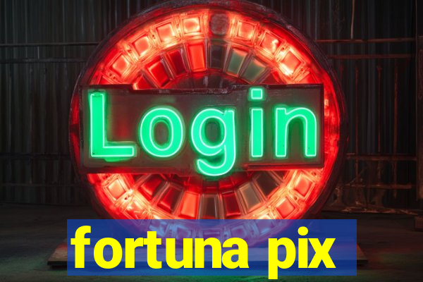 fortuna pix