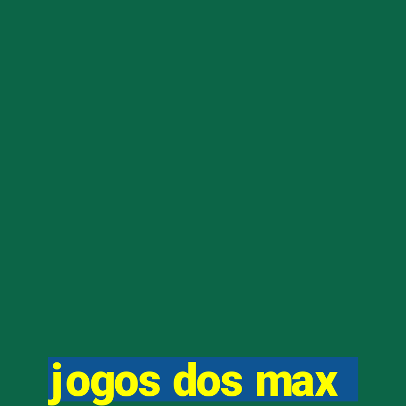 jogos dos max