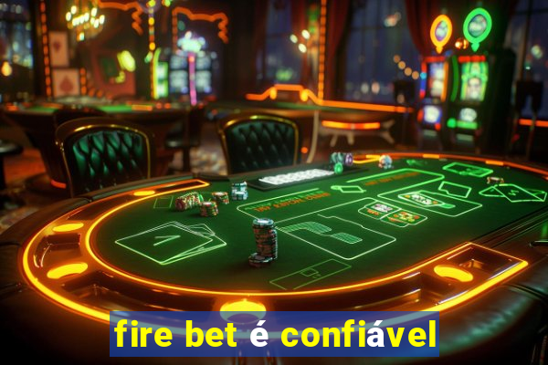 fire bet é confiável