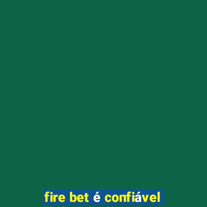 fire bet é confiável