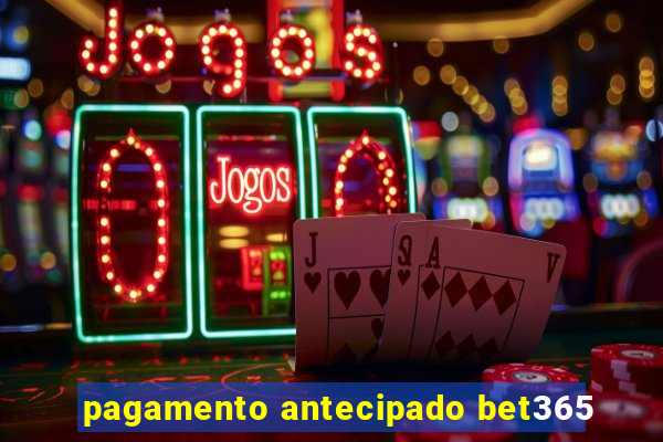 pagamento antecipado bet365