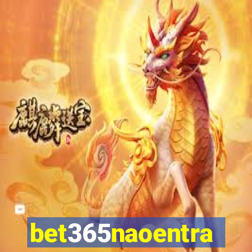 bet365naoentra