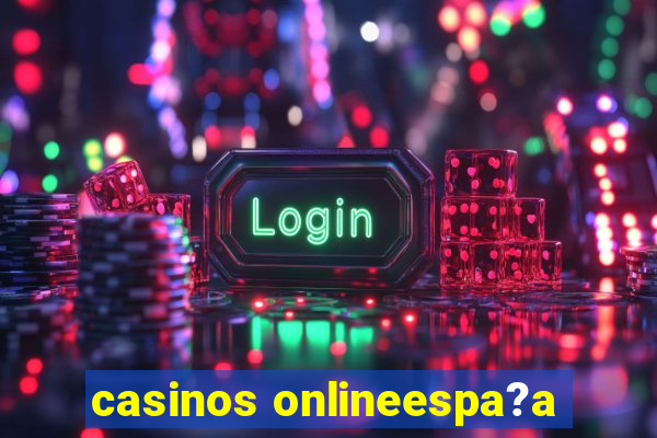 casinos onlineespa?a