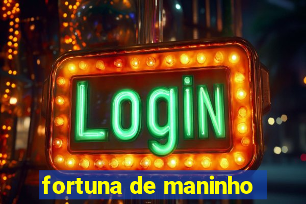 fortuna de maninho