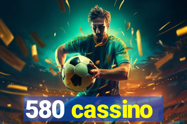 580 cassino