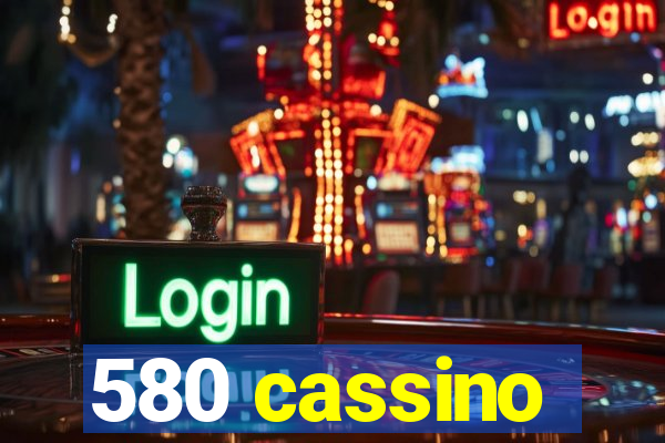 580 cassino