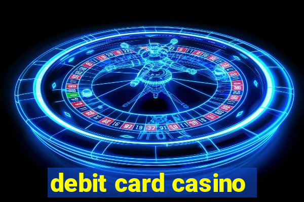 debit card casino