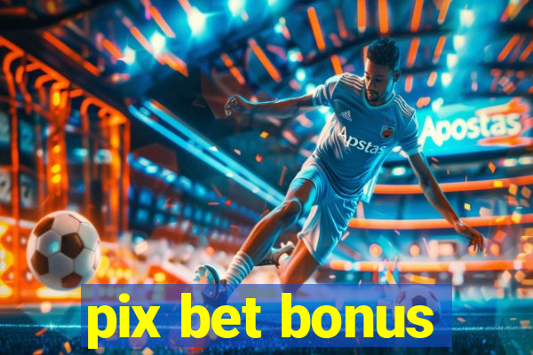 pix bet bonus