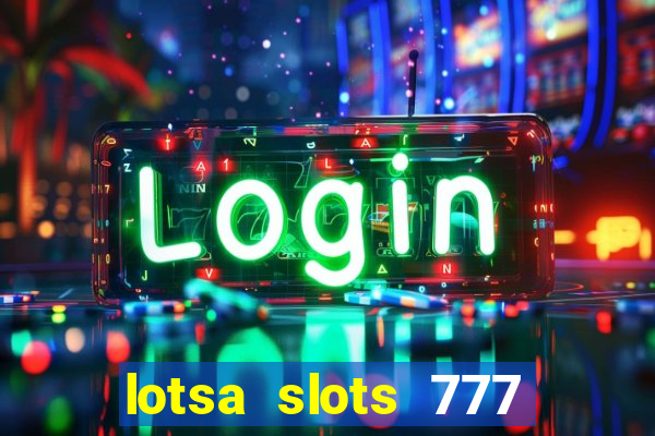 lotsa slots 777 paga mesmo