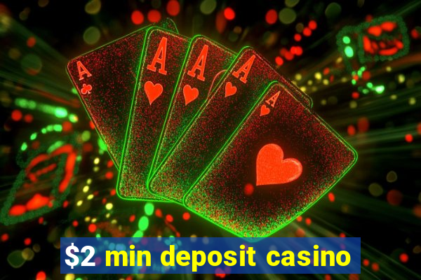 $2 min deposit casino