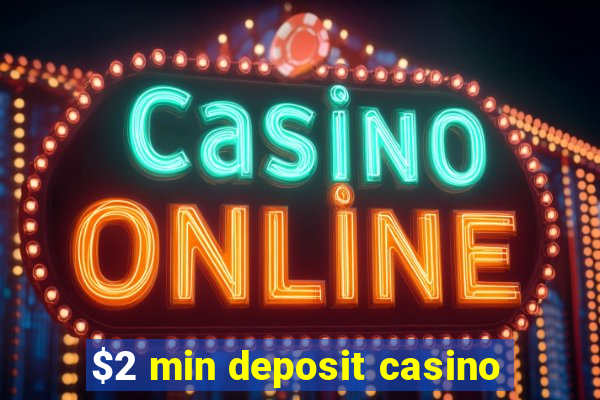 $2 min deposit casino