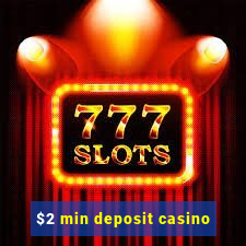 $2 min deposit casino