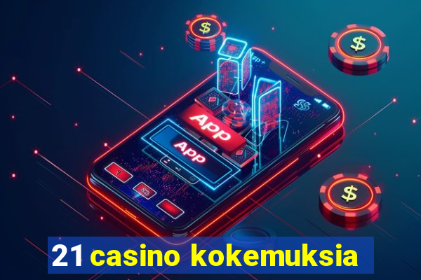 21 casino kokemuksia