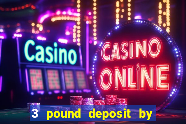 3 pound deposit by sms casino uk