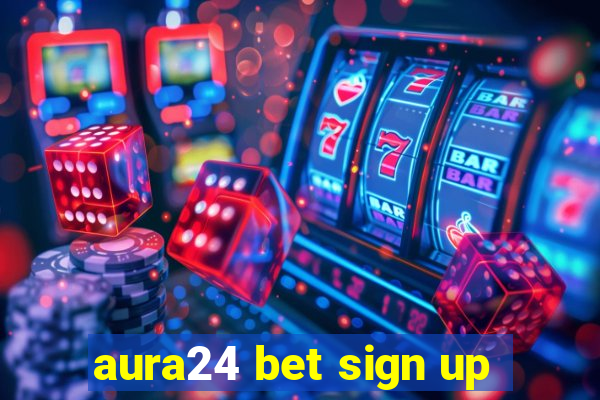 aura24 bet sign up