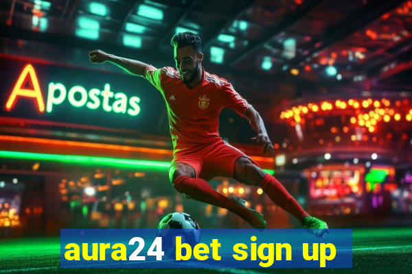 aura24 bet sign up