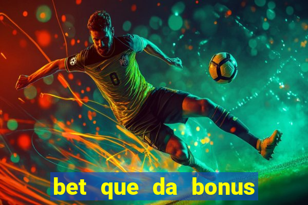 bet que da bonus ao se cadastrar