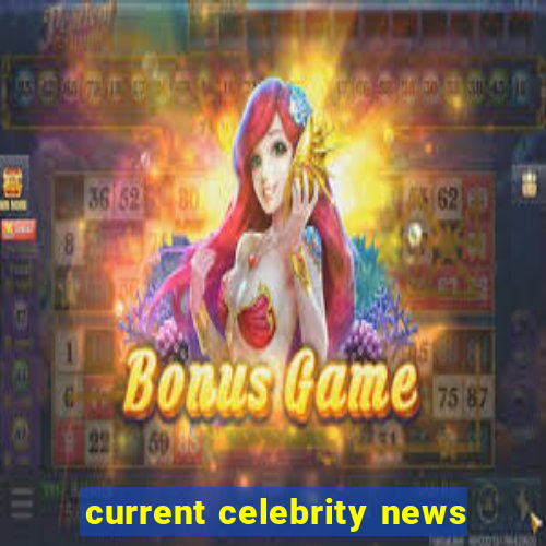 current celebrity news