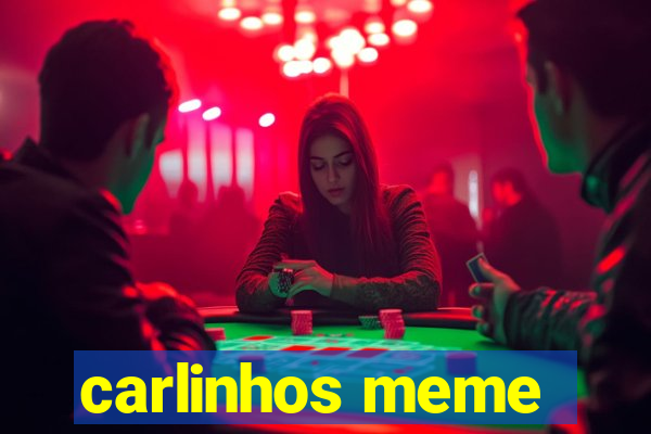 carlinhos meme