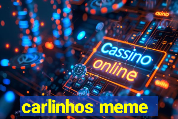 carlinhos meme