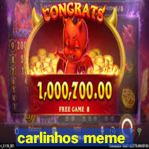 carlinhos meme