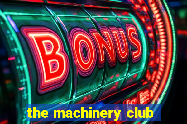 the machinery club