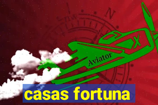 casas fortuna