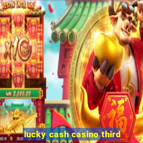 lucky cash casino third