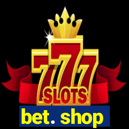 bet. shop