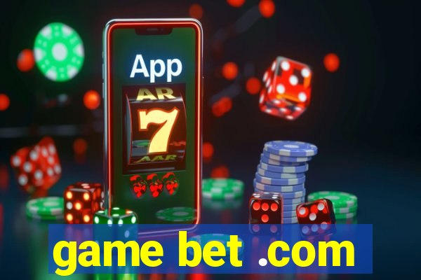 game bet .com