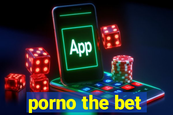 porno the bet