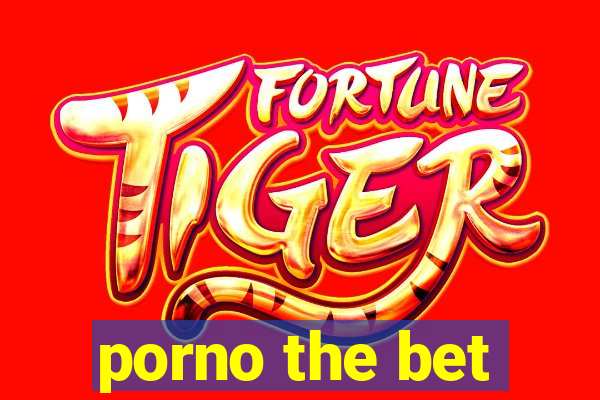 porno the bet