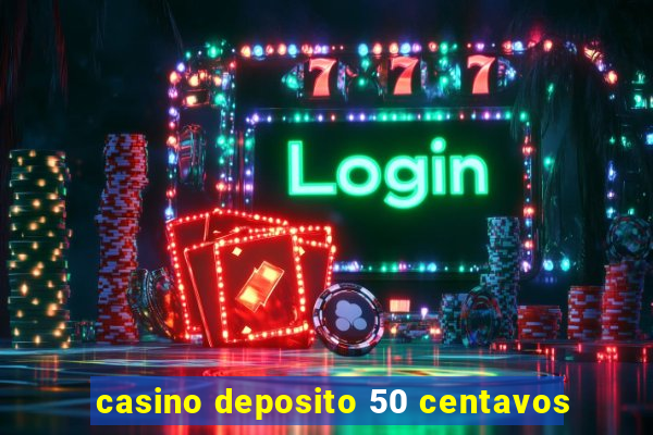 casino deposito 50 centavos