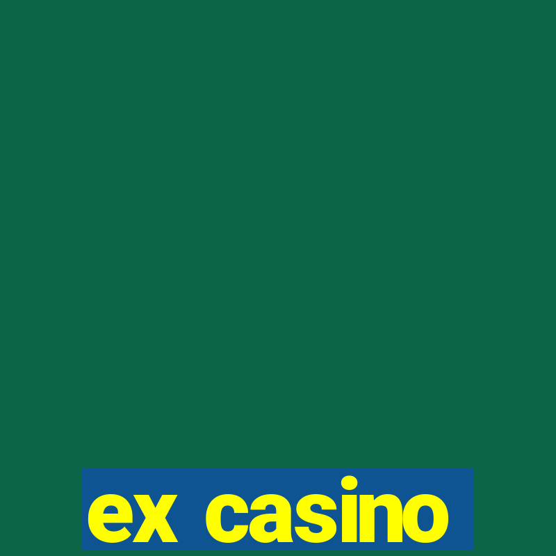 ex casino