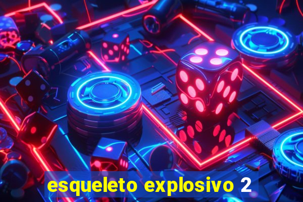 esqueleto explosivo 2