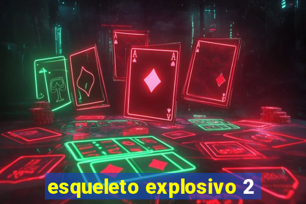 esqueleto explosivo 2