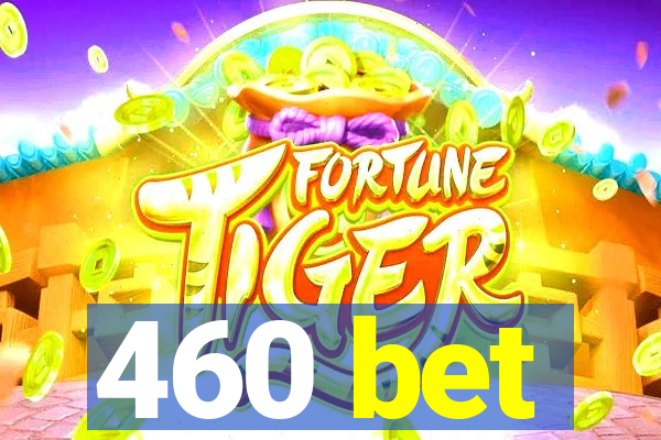 460 bet