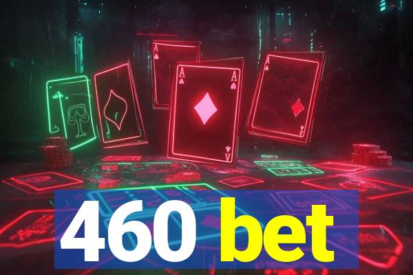 460 bet