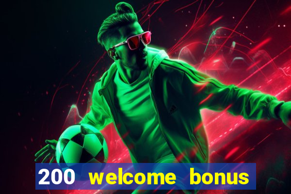 200 welcome bonus online casino